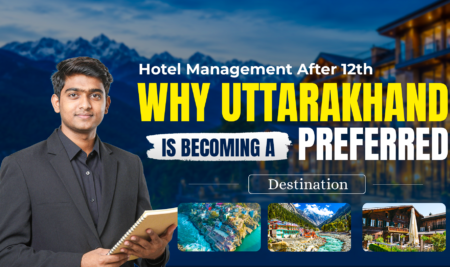 Why The Best Hotel Management College In Uttarakhand Is The Right Choice After 12th?