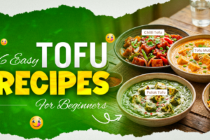 6 Easy Tofu Recipes For Beginners
