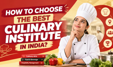 HOW TO CHOOSE THE BEST CULINARY INSTITUTE IN INDIA?