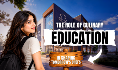 THE ROLE OF CULINARY EDUCATION IN SHAPING TOMORROW’S CHEFS