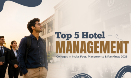 Top 5 Hotel Management Colleges in India: Fees, Placements & Rankings 2026