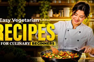 5 EASY VEGETARIAN RECIPES FOR CULINARY BEGINNERS