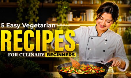 5 EASY VEGETARIAN RECIPES FOR CULINARY BEGINNERS