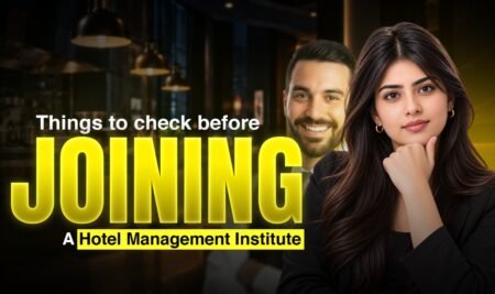 THINGS TO CHECK BEFORE JOINING A HOTEL MANAGEMENT INSTITUTE